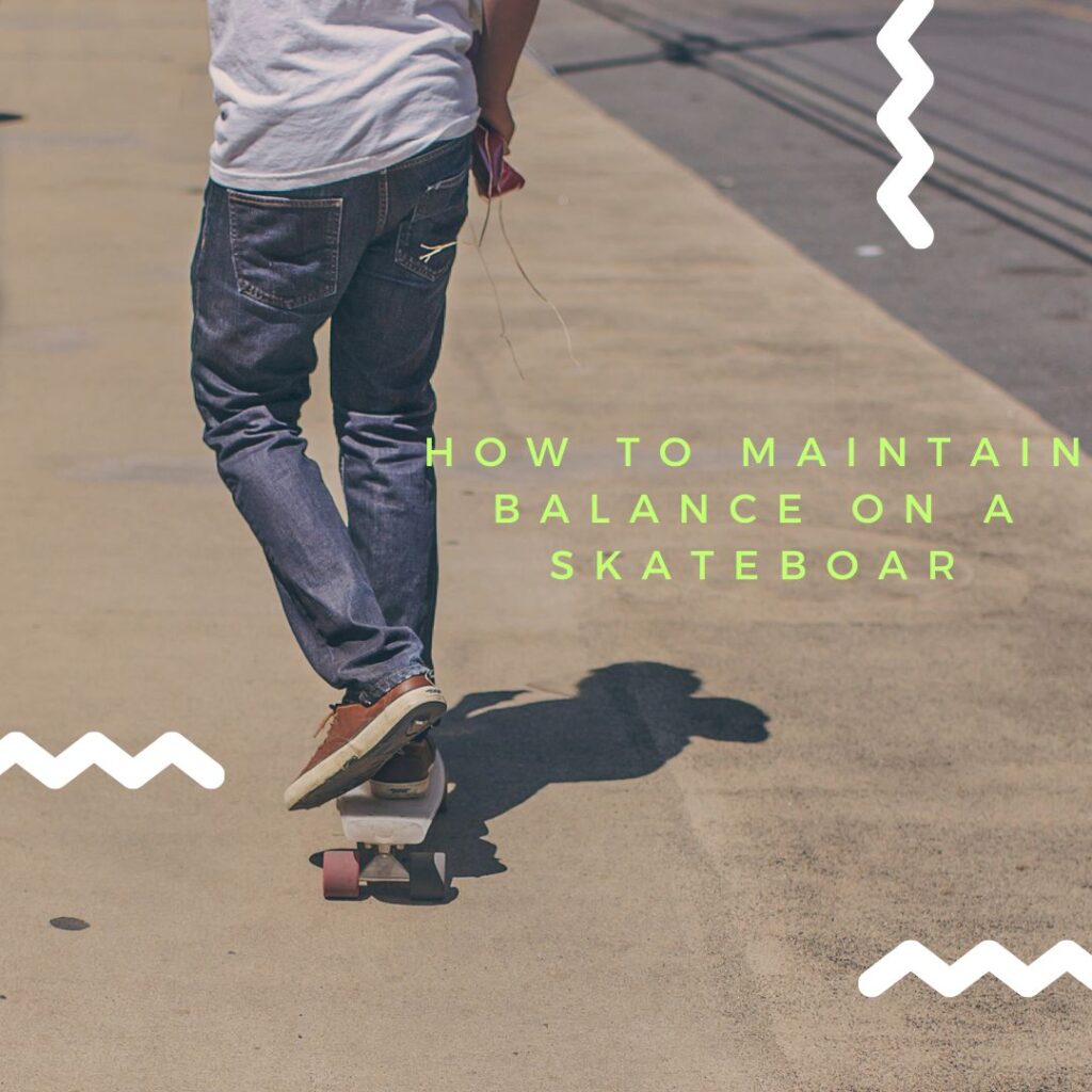 How To Maintain Balance On A Skateboard