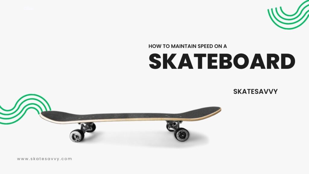 How To Maintain Speed On A Skateboard