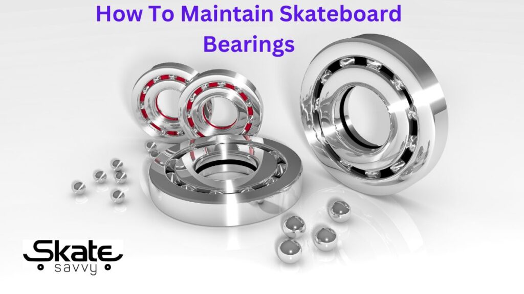 how to maintain skateboard bearings